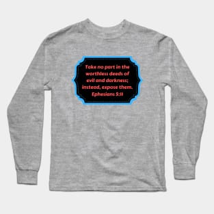 Bible Verse Ephesians 5:11 Long Sleeve T-Shirt